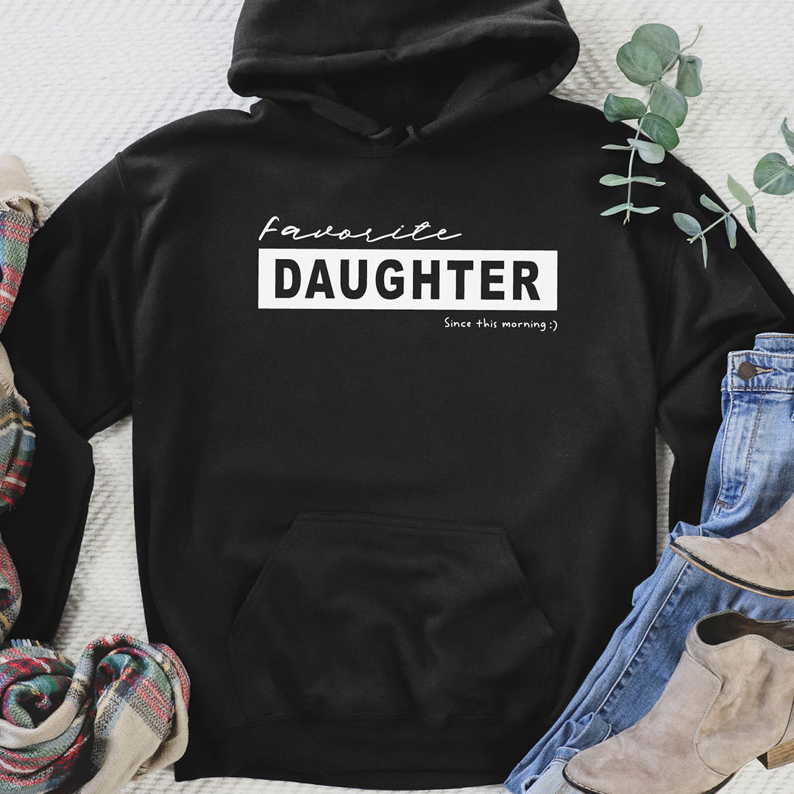 Favorite Daughter Since This Morning Hoodie - Funny Daughter Design Printed Hoodie